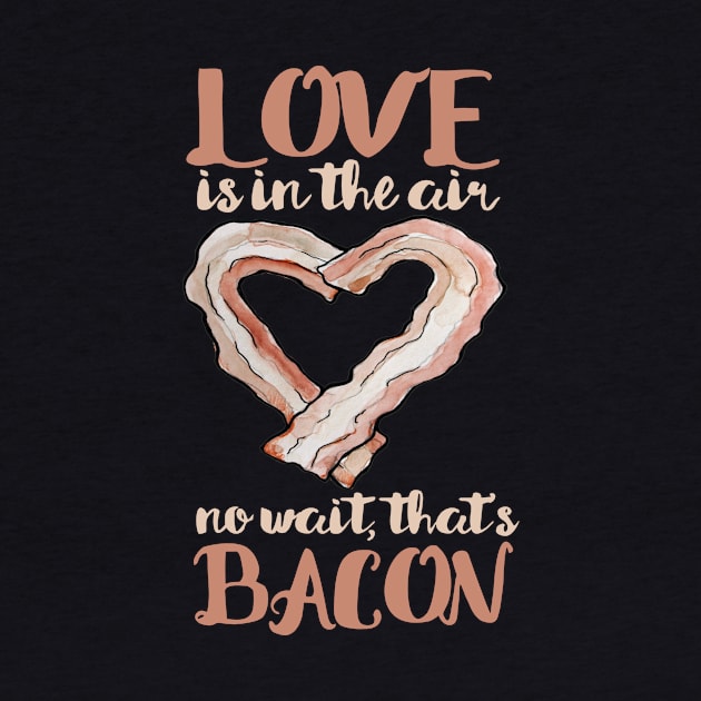Love is in the air, no wait that's bacon Valentine's day by bubbsnugg